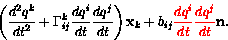\begin{displaymath}\left(
\frac{d^2 q^k}{dt^2}
+ \Gamma_{ij}^k \frac{d q^i}{dt...
... \textcolor{red}{\frac{d q^i}{dt}\frac{d q^j}{dt}} \mathbf{n}.
\end{displaymath}