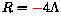 $R = \textcolor{red}{-}4
\Lambda$