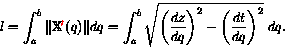 \begin{displaymath}l = \int_a^b \Vert \mathbb{X\textcolor{red}{'}} (q) \Vert dq ...
...\frac{dz}{dq}\right)^2
- \left(\frac{dt}{dq}\right)^2} \ dq.
\end{displaymath}