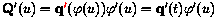 $\mathbf{Q}'(u) =
\mathbf{q}\textcolor{red}{'}(\varphi(u)) \varphi'(u) = \mathbf{q}'(t)
\varphi'(u)$